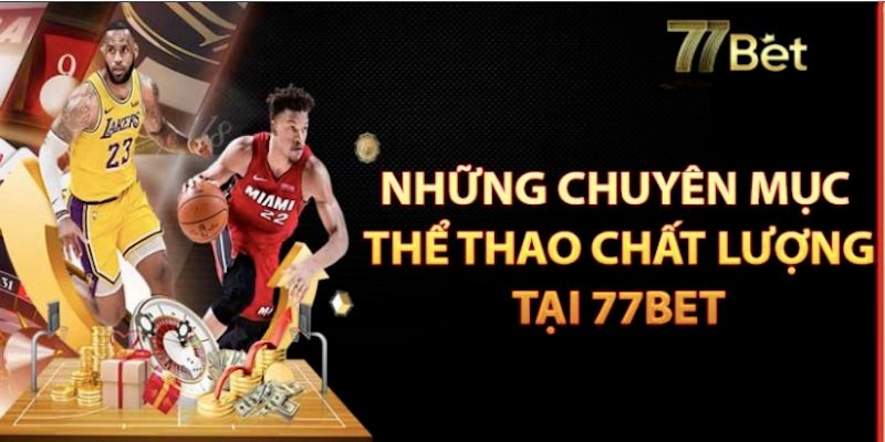 Các chuyên mục hấp dẫn tại thể thao 77bet