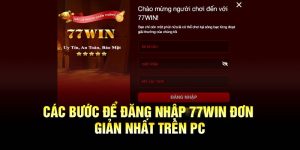 Thao tác đăng nhập 77Win trên máy tính an toàn & nhanh chóng